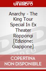 Anarchy - The King Tour Special In Ex Theater Roppongi [Edizione: Giappone] dvd