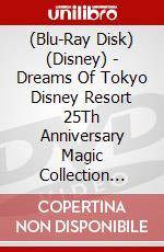 (Blu-Ray Disk) (Disney) - Dreams Of Tokyo Disney Resort 25Th Anniversary Magic Collection [Edizione: Giappone] brd
