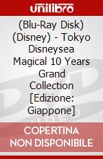 (Blu-Ray Disk) (Disney) - Tokyo Disneysea Magical 10 Years Grand Collection [Edizione: Giappone] brd