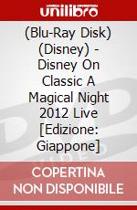 (Blu-Ray Disk) (Disney) - Disney On Classic A Magical Night 2012 Live [Edizione: Giappone] brd
