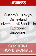 (Disney) - Tokyo Disneyland Anniversaries&Fantillusion! [Edizione: Giappone] dvd