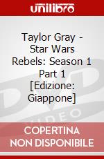 Taylor Gray - Star Wars Rebels: Season 1 Part 1 [Edizione: Giappone] dvd