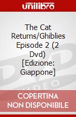 The Cat Returns/Ghiblies Episode 2 (2 Dvd) [Edizione: Giappone] dvd