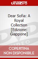 Dear Sofia: A Royal Collection [Edizione: Giappone] dvd