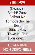 (Disney) - Stitchi!-Zutto Saikou No Tomodachi-The Best Stitchi.New Town Ni Iku! [Edizione: Giappone] dvd