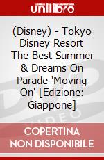 (Disney) - Tokyo Disney Resort The Best Summer & Dreams On Parade 'Moving On' [Edizione: Giappone] dvd