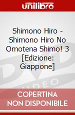 Shimono Hiro - Shimono Hiro No Omotena Shimo! 3 [Edizione: Giappone] dvd