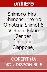 Shimono Hiro - Shimono Hiro No Omotena Shimo! 6 Vietnam Kikou Zenpen [Edizione: Giappone] dvd