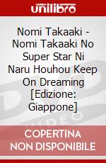 Nomi Takaaki - Nomi Takaaki No Super Star Ni Naru Houhou Keep On Dreaming [Edizione: Giappone] dvd