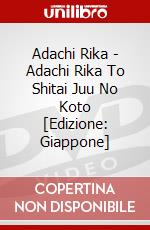 Adachi Rika - Adachi Rika To Shitai Juu No Koto [Edizione: Giappone] dvd