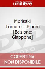 Morisaki Tomomi - Bloom [Edizione: Giappone] dvd