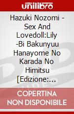Hazuki Nozomi - Sex And Lovedoll:Lily -Bi Bakunyuu Hanayome No Karada No Himitsu  [Edizione: Giappone] dvd
