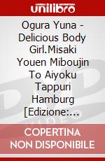 Ogura Yuna - Delicious Body Girl.Misaki Youen Miboujin To Aiyoku Tappuri Hamburg [Edizione: Giappone] dvd