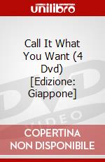 Call It What You Want (4 Dvd) [Edizione: Giappone] dvd