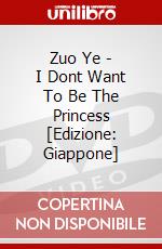 Zuo Ye - I Dont Want To Be The Princess [Edizione: Giappone] dvd