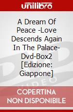 A Dream Of Peace -Love Descends Again In The Palace- Dvd-Box2 [Edizione: Giappone] dvd