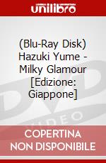 (Blu-Ray Disk) Hazuki Yume - Milky Glamour [Edizione: Giappone] brd