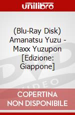 (Blu-Ray Disk) Amanatsu Yuzu - Maxx Yuzupon [Edizione: Giappone] brd