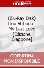 (Blu-Ray Disk) Itou Shihono - My Last Love [Edizione: Giappone] brd