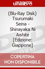 (Blu-Ray Disk) Tsurumaki Seina - Shinayaka Ni Aishite  [Edizione: Giappone] brd