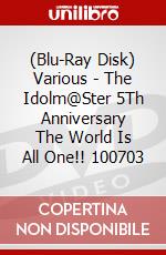 (Blu-Ray Disk) Various - The Idolm@Ster 5Th Anniversary The World Is All One!! 100703 brd