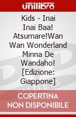Kids - Inai Inai Baa! Atsumare!Wan Wan Wonderland Minna De Wandaho! [Edizione: Giappone] dvd