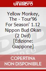 Yellow Monkey, The - Tour'96 For Season' 1.12 Nippon Bud Okan (2 Dvd) [Edizione: Giappone] dvd