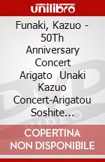 Funaki, Kazuo - 50Th Anniversary Concert Arigato    Unaki Kazuo Concert-Arigatou Soshite [Edizione: Giappone] dvd