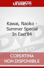 Kawai, Naoko - Summer Special In East'84 dvd