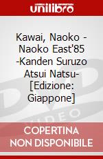 Kawai, Naoko - Naoko East'85 -Kanden Suruzo Atsui Natsu- [Edizione: Giappone] dvd