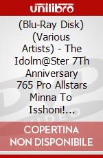 (Blu-Ray Disk) (Various Artists) - The Idolm@Ster 7Th Anniversary 765 Pro Allstars Minna To Isshoni! 120623 brd