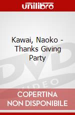 Kawai, Naoko - Thanks Giving Party dvd