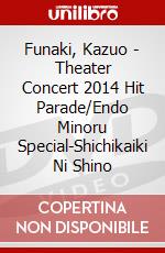 Funaki, Kazuo - Theater Concert 2014 Hit Parade/Endo Minoru Special-Shichikaiki Ni Shino dvd