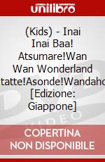 (Kids) - Inai Inai Baa! Atsumare!Wan Wan Wonderland Utatte!Asonde!Wandaho! [Edizione: Giappone] dvd