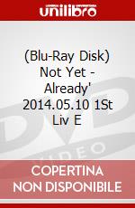 (Blu-Ray Disk) Not Yet - Already' 2014.05.10 1St Liv E brd