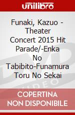 Funaki, Kazuo - Theater Concert 2015 Hit Parade/-Enka No Tabibito-Funamura Toru No Sekai dvd