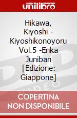 Hikawa, Kiyoshi - Kiyoshikonoyoru Vol.5 -Enka Juniban [Edizione: Giappone] dvd