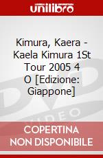 Kimura, Kaera - Kaela Kimura 1St Tour 2005 4 O [Edizione: Giappone] dvd