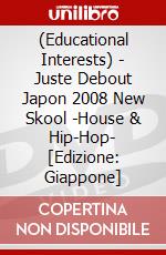 (Educational Interests) - Juste Debout Japon 2008 New Skool -House & Hip-Hop- [Edizione: Giappone] dvd