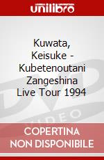 Kuwata, Keisuke - Kubetenoutani Zangeshina Live Tour 1994 dvd