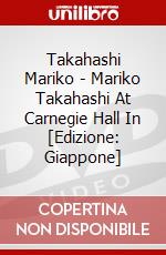 Takahashi Mariko - Mariko Takahashi At Carnegie Hall In [Edizione: Giappone] dvd