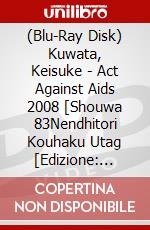 (Blu-Ray Disk) Kuwata, Keisuke - Act Against Aids 2008 [Shouwa 83Nendhitori Kouhaku Utag [Edizione: Giappone] brd