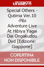 Special Others - Qutima Ver.10 -Pibi Adventure-Live At Hibiya Yagai Dai Ongakudou Dvd [Edizione: Giappone] dvd