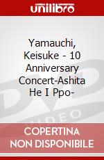Yamauchi, Keisuke - 10 Anniversary Concert-Ashita He I Ppo- dvd