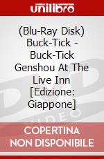 (Blu-Ray Disk) Buck-Tick - Buck-Tick Genshou At The Live Inn [Edizione: Giappone] brd