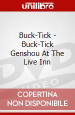 Buck-Tick - Buck-Tick Genshou At The Live Inn dvd