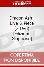 Dragon Ash - Live & Piece (2 Dvd) [Edizione: Giappone] dvd