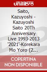 Saito, Kazuyoshi - Kazuyoshi Saito 20Th Anniversary Live 1993-2013 '2021'-Korekara Mo Yoro (2 Dvd) [Edizione: Giappone] dvd