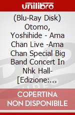 (Blu-Ray Disk) Otomo, Yoshihide - Ama Chan Live -Ama Chan Special Big Band Concert In Nhk Hall- [Edizione: Giappone] brd