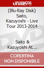 (Blu-Ray Disk) Saito, Kazuyoshi - Live Tour 2013-2014                 Saito & Kazuyoshi At Nippon Budoka [Edizione: Giappone] brd